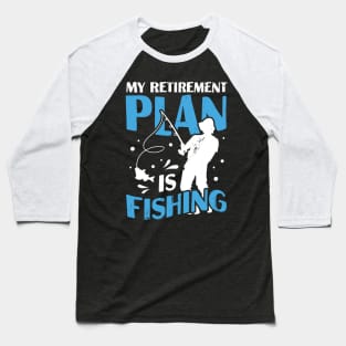 My Retirement Plan Is Fishing Pensioner Gift Baseball T-Shirt